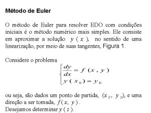 Mtodo de Euler O mtodo de Euler para