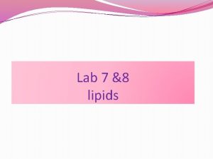 Lab 7 8 lipids Lipids are Biomolecules that