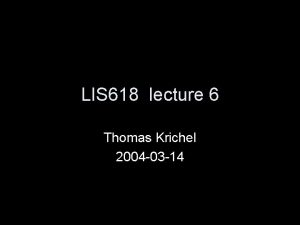 LIS 618 lecture 6 Thomas Krichel 2004 03