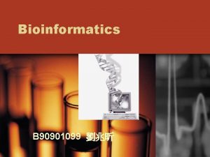 Bioinformatics B 90901099 Outline What is Bioinformatics Applications