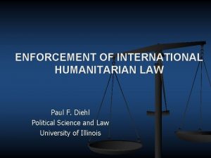 ENFORCEMENT OF INTERNATIONAL HUMANITARIAN LAW Paul F Diehl