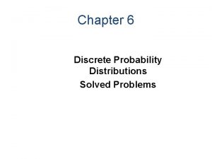 Chapter 6 Discrete Probability Distributions Solved Problems Problem