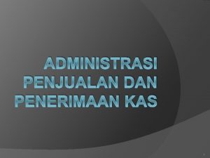 ADMINISTRASI PENJUALAN DAN PENERIMAAN KAS 1 PERUSAHAAN DAGANG