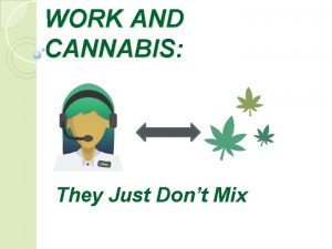 WORK AND CANNABIS They Just Dont Mix What