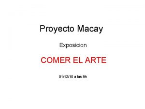 Proyecto Macay Exposicion COMER EL ARTE 011210 a
