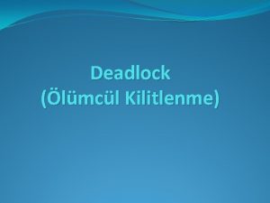 Deadlock lmcl Kilitlenme Kilitlenme Trleri Karlkl dlama Ayn