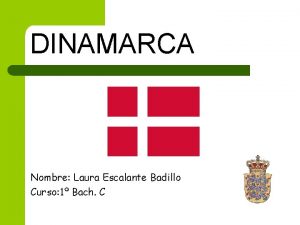 DINAMARCA Nombre Laura Escalante Badillo Curso 1 Bach