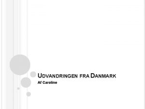 UDVANDRINGEN FRA DANMARK Af Caroline Udvandring fra Danmark