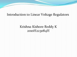 Introduction to Linear Voltage Regulators Krishna Kishore Reddy