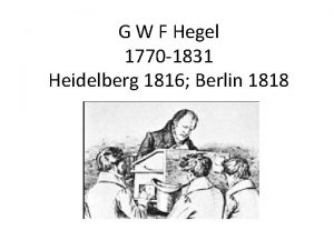 G W F Hegel 1770 1831 Heidelberg 1816