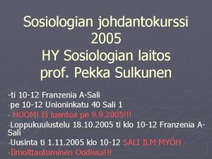 Sosiologian johdantokurssi 2005 HY Sosiologian laitos prof Pekka