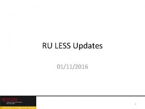 RU LESS Updates 01112016 1 RU LESS Report