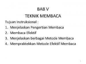 BAB V TEKNIK MEMBACA Tujuan Instruksional 1 Menjelaskan