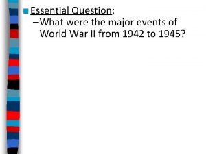 Essential Question What were the major events of