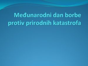 Meunarodni dan borbe protiv prirodnih katastrofa PRIMJER POPLAVA