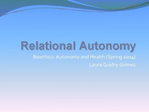 Relational Autonomy Bioethics Autonomy and Health Spring 2014
