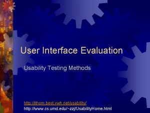 User Interface Evaluation Usability Testing Methods http jthom