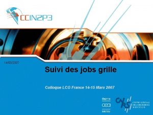 14032007 Suivi des jobs grille Colloque LCG France