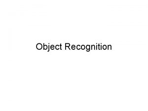 Object Recognition So what does object recognition involve