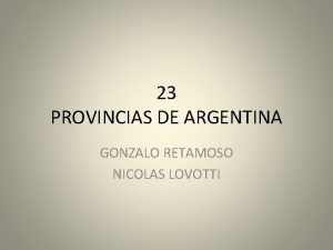 23 PROVINCIAS DE ARGENTINA GONZALO RETAMOSO NICOLAS LOVOTTI