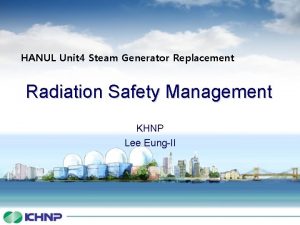HANUL Unit 4 Steam Generator Replacement Radiation Safety