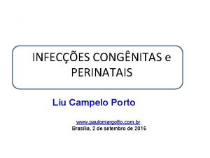 INFECES CONGNITAS e PERINATAIS Liu Campelo Porto www
