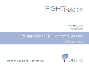 October 3 2012 Arlington VA Otsuka Global TB