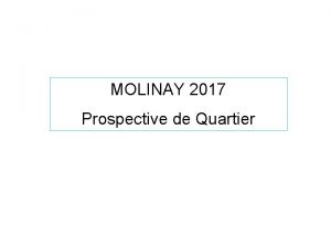 MOLINAY 2017 Prospective de Quartier Prospective de Quartier