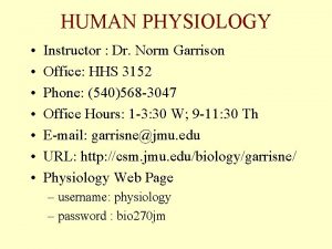 HUMAN PHYSIOLOGY Instructor Dr Norm Garrison Office HHS