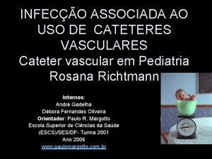 INFECO ASSOCIADA AO USO DE CATETERES VASCULARES Cateter