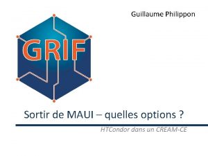 Guillaume Philippon Sortir de MAUI quelles options HTCondor