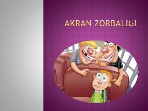 Akran zorbal ocuk ve ergenle ayn ya grubunda