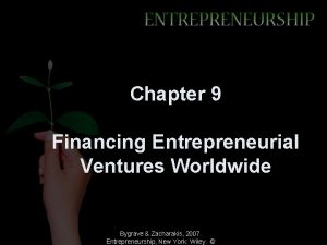 Chapter 9 Financing Entrepreneurial Ventures Worldwide Bygrave Zacharakis