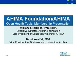 AHIMA FoundationAHIMA Open Health Tools Membership Presentation William