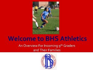 Welcome to BHS Athletics An Overview For Incoming