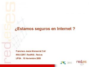 Estamos seguros en Internet Francisco Jess Monserrat Coll