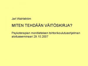 Jarl Wahlstrm MITEN TEHDN VITSKIRJA Psykoterapian monitieteisen tohtorikoulutusohjelman