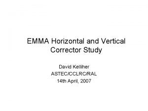 EMMA Horizontal and Vertical Corrector Study David Kelliher