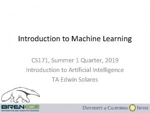 Introduction to Machine Learning CS 171 Summer 1