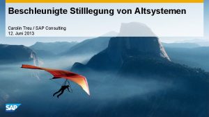 Beschleunigte Stilllegung von Altsystemen Carolin Treu SAP Consulting