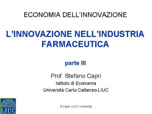 ECONOMIA DELLINNOVAZIONE NELLINDUSTRIA FARMACEUTICA parte III Prof Stefano