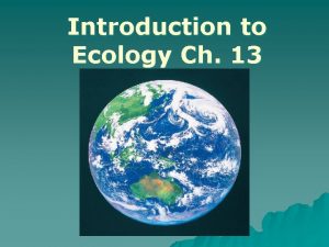 Introduction to Ecology Ch 13 13 1 Ecologists