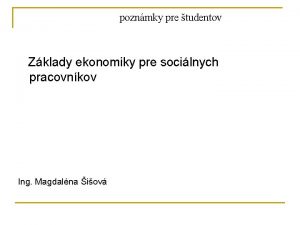 poznmky pre tudentov Zklady ekonomiky pre socilnych pracovnkov