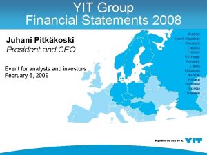 YIT Group Financial Statements 2008 Juhani Pitkkoski President