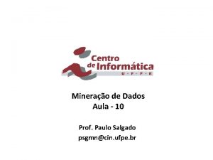 Minerao de Dados Aula 10 Prof Paulo Salgado