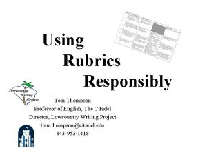 Using Rubrics Responsibly Tom Thompson Professor of English