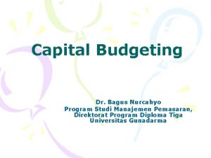 Capital Budgeting Dr Bagus Nurcahyo Program Studi Manajemen