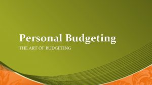 Personal Budgeting THE ART OF BUDGETING Learning Objective