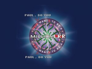 Paul welcome to Milion LRR You have claimed