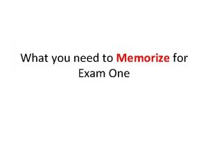 What you need to Memorize for Exam One